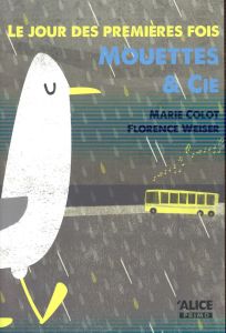 Le jour des premières fois Tome 1 : Mouettes & Cie - Colot Marie - Weiser Florence