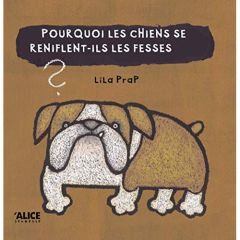 Pourquoi les chiens se reniflent-ils les fesses ? - Prap Lila - Rambaud Mathias