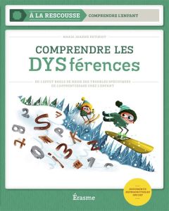 Comprendre les DYSférences. Ou l'effet boule de neige des troubles spécifiques de l'apprentissage ch - Petiniot Marie-Jeanne