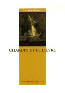 CHARDIN ET LE LIEVRE - WILLEMS SANDRINE