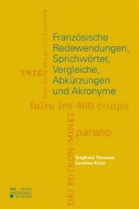 Französische Redewendungen, Sprichwörter, Vergleiche, Abkürzungen und Akronyme - Theissen Siegfried - Klein Caroline