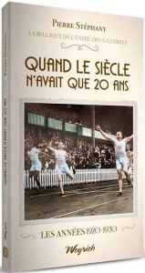 Quand le siecle n'avait que 20 ans (La Belgique de l'entre-deux-guerres, Tome 2) - Stéphany Pierre