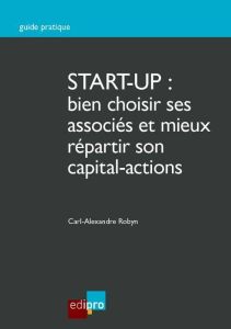 START-UP : bien choisir ses associés et mieux répartir son capital actions - Robyn Carl Alexandre