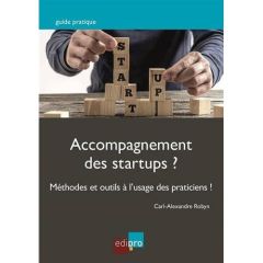 Accompagnement des startups ? / Méthodes et outils à l'usage des praticiens ! - Robyn Carl Alexandre