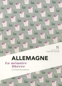 Allemagne. La mémoire libérée - Bourdoiseau Christophe