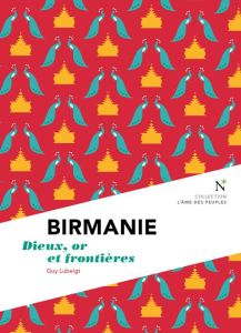 Birmanie. Dieux, or et frontières - Lubeigt Guy