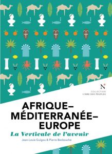 Afrique-Méditerranée-Europe. La verticale de l'avenir - Guigou Jean-Louis - Beckouche Pierre