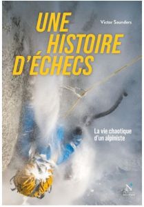 Une histoire d'échecs. La vie chaotique d'un alpiniste - Saunders Victor - Fowler Mick - Vola Eric - Théven