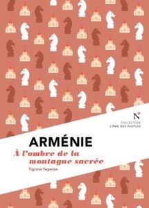 Arménie. A l'ombre de la montagne sacrée, 2e édition - Yégavian Tigrane