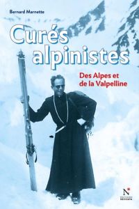 Curés alpinistes. Des Alpes et de la Valpelline - Marnette Bernard - Plassiard Jacques