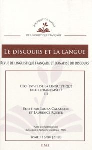 Le discours et la langue N° 1.2/2009-2010 : Ceci est-il de la linguistique belge (française) ? Tome - Calabrese Laura - Rosier Laurence