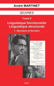 Oeuvres. Tome 2, Linguistique structurale, linguistique fonctionnelle Volume 1, Structure et fonctio - Martinet André - Martinet Jeanne - Dhiver François