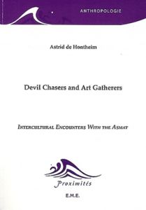 Devil Chasers and Art Gatherers. Intercultural Encounters with the Asmat - De Hontheim Astrid