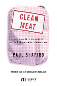 Clean Meat. Comment la viande cultivée va révolutionner notre alimentation - Shapiro Paul - Harari Yuval Noah - Caro Jean-Franç