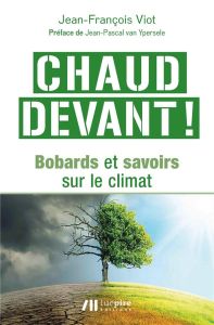 Chaud devant ! Bobards et savoirs sur le climat - Viot Jean-François - Van Ypersele Jean-Pascal