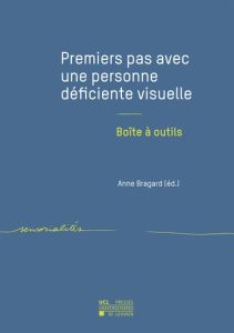 Premiers pas avec une personne déficiente visuelle. Boîte à outils - Bragard Anne