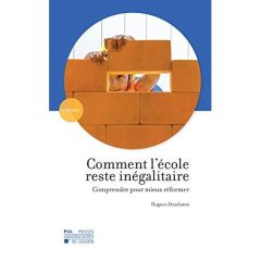 Comment l'école reste inégalitaire. Comprendre pour mieux réformer - Draelants Hugues