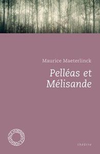 Pelléas et Mélisande - Maeterlinck Maurice