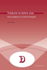 Traduire la lettre vive. Duos anglais sur la scène française - Vatain Julie