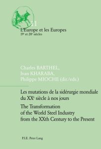 Les mutations de la sidérurgie mondiale du XXe siècle à nos jours. Textes en français et anglais - Barthel Charles - Kharaba Ivan - Mioche Philippe