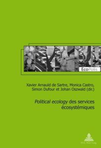 Political ecology des services écosystémiques - Arnauld de Sartre Xavier - Dufour Simon - Castro M