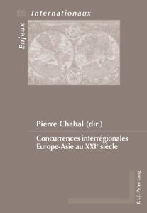 Concurrences interrégionales Asie-Europe au XXIe siècle - Chabal Pierre - Bras Jean-Philippe - Santander Seb