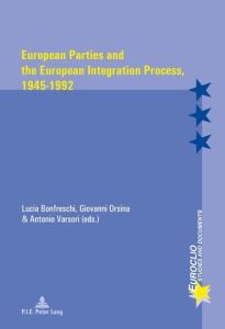 European Parties and the European Integration Process, 1945–1992 - Bonfreschi Lucia - Orsina Giovanni - Varsori Anton