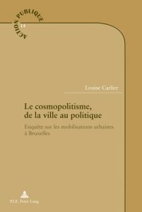 Le cosmopolitisme, de la ville au politique. Enquête sur les mobilisations urbaines à Bruxelles - Carlier Louise