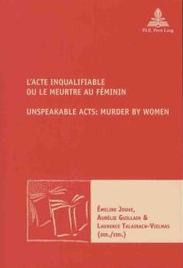 L'acte inqualifiable ou le meurtre au féminin. Textes en français et anglais - Jouve Emeline - Guillain Aurélie - Talairach-Vielm