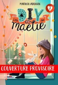 Les DIY de Maélie Tome 2 : Des fourmis dans les jambes - Addison Marilou - Vandal Laura