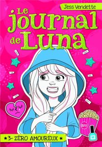 Le journal de Luna Tome 3 : Zéro amoureux - Vendette Jess