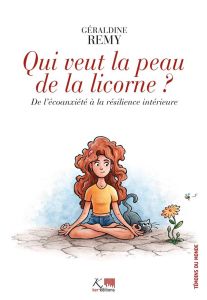 Qui veut la peau de la licorne ? De l'écoanxiété à la résilience intérieure - Remy Géraldine - Servigne Pablo - Chapelle Gauthie