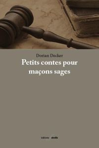 Petits contes pour maçons sages - Decker Dorian