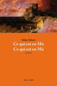 Ce qui est en Mô, ce qui est en Má - Robert Didier