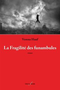 La fragilite des funambules - Hanf Verena