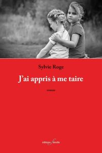 J'ai appris à me taire - Roge Sylvie