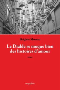 Le Diable se moque bien des histoires d'amour - Moreau Brigitte