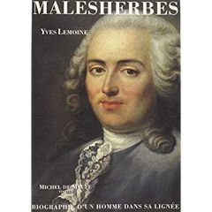 Malesherbes (1721-1794). Biographie d'un homme dans sa lignée - Lemoine Yves