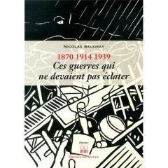 Ces guerres qui ne devaient pas éclater (1870, 1914, 1939) - Saudray Nicolas