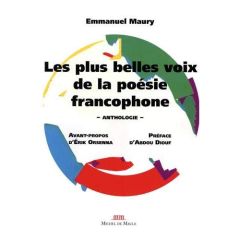 Les plus belles voix de la poésie francophone - Anthologie - Maury Emmanuel