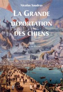 La grande déportation des chiens - Saudray Nicolas