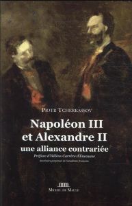 Napoléon III et Alexandre II. Une alliance contrariée - Tcherkassov Piotr - Carrère d'Encausse Hélène - Br