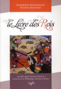 Le livre des rois. La célèbre épopée iranienne d'après les manuscrits de la Bibliothèque de France - Metgthalchi Mahmoud - Richard Francis