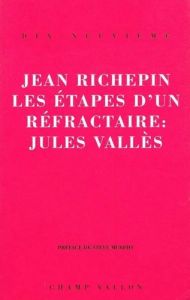 Les étapes d'un réfractaire : Jules Vallès - Richepin Jean - Murphy Steve