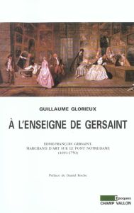 A l'enseigne de Gersaint. Edme-François Gersaint, marchand d'art sur le pont Notre-Dame (1694-1750) - Glorieux Guillaume