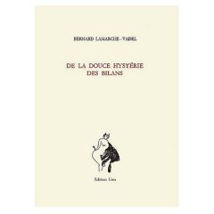 De la douce hystérie des bilans. Poésies complètes 1976-1989 - Lamarche-Vadel Bernard