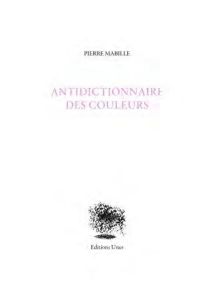 Antidictionnaire des couleurs - Mabille Pierre