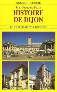 Histoire de Dijon - Bazin Jean-François