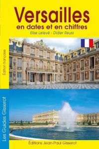 Versailles en dates et en chiffres - Lelevé Elise - Reuss Didier