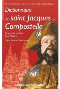 Dictionnaire de saint Jacques et Compostelle - Péricard-Méa Denise - Mollaret Louis - Poivre d'Ar